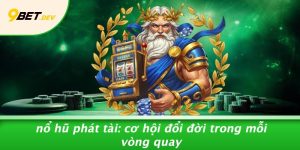 Nổ Hũ Phát Tài: Cơ Hội Đổi Đời Trong Mỗi Vòng Quay