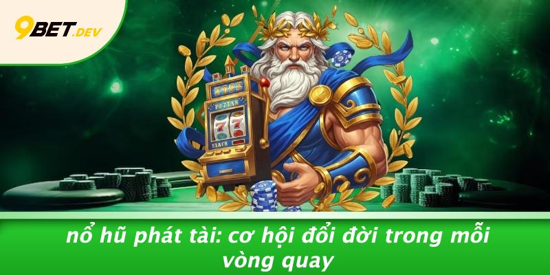 Nổ Hũ Phát Tài: Cơ Hội Đổi Đời Trong Mỗi Vòng Quay 1 Nổ Hũ Phát Tài: Cơ Hội Đổi Đời Trong Mỗi Vòng Quay