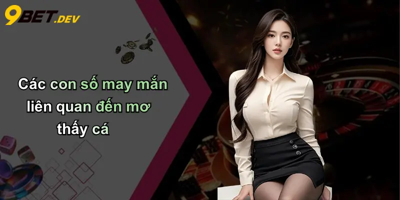 Mơ Thấy Cá: Giải Mã Giấc Mơ, Ý Nghĩa Tâm Linh Và Con Số Phát Tài 4 Các con số may mắn liên quan đến mơ thấy cá