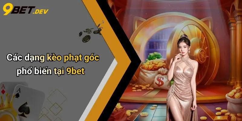 Các dạng kèo phạt góc phổ biến tại 9bet