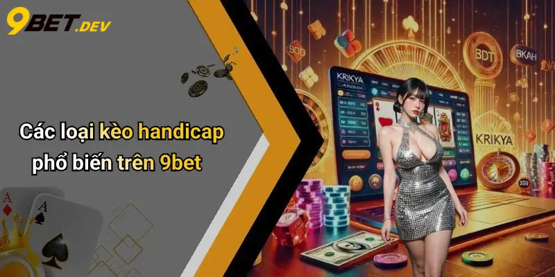 Các loại kèo handicap phổ biến trên 9bet