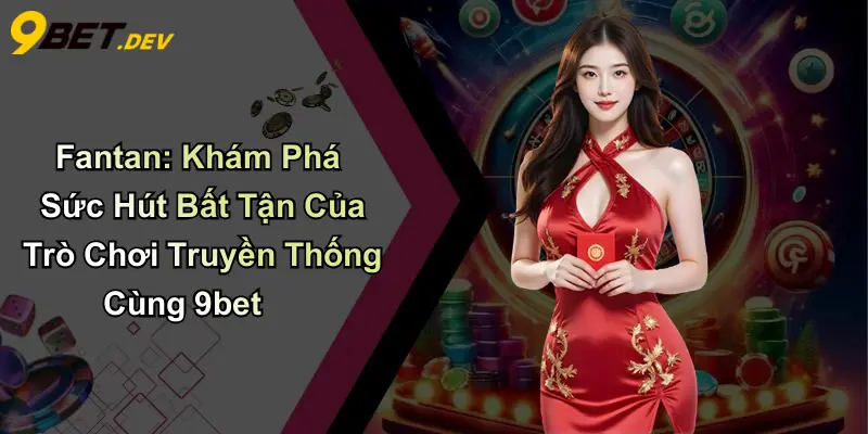 Fantan: Khám Phá Sức Hút Bất Tận Của Trò Chơi Truyền Thống Cùng 9bet 1 Fantan: Khám Phá Sức Hút Bất Tận Của Trò Chơi Truyền Thống Cùng 9bet