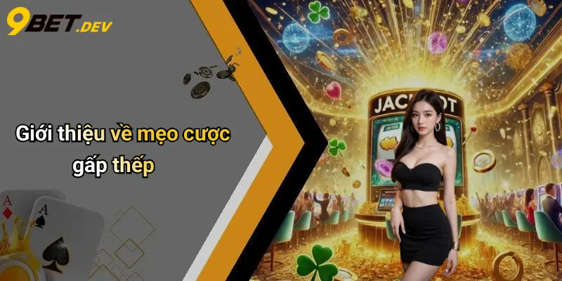 Mẹo Cược Gấp Thếp: Chiến Lược Quản Lý Vốn Hiệu Quả Tại 9bet 2 Giới thiệu về mẹo cược gấp thếp