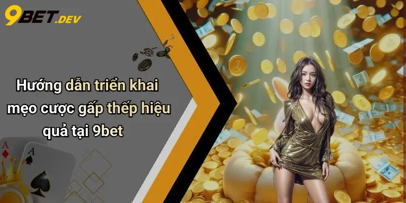 Mẹo Cược Gấp Thếp: Chiến Lược Quản Lý Vốn Hiệu Quả Tại 9bet 3 Hướng dẫn triển khai mẹo cược gấp thếp hiệu quả tại 9bet