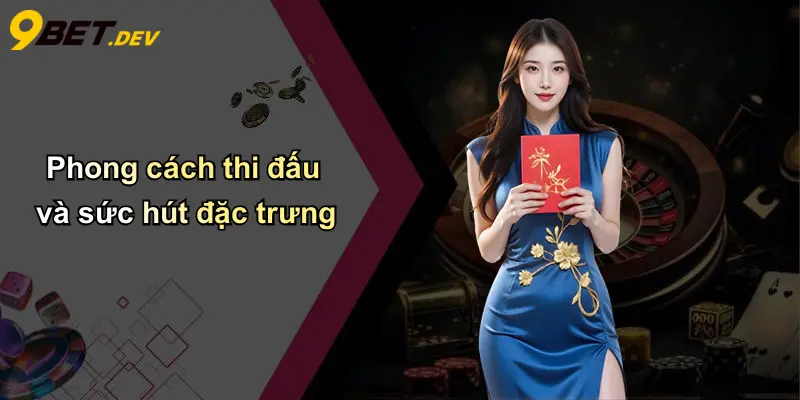 Phong cách thi đấu và sức hút đặc trưng