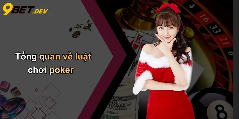 Luật Chơi Poker: Nắm Vững Cách Chơi Và Kinh Nghiệm Thắng Lớn 2 Tổng quan về luật chơi poker