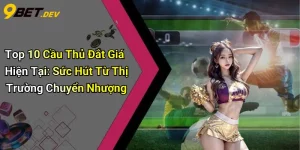 Top 10 Cầu Thủ Đắt Giá Hiện Tại: Sức Hút Từ Thị Trường Chuyển Nhượng